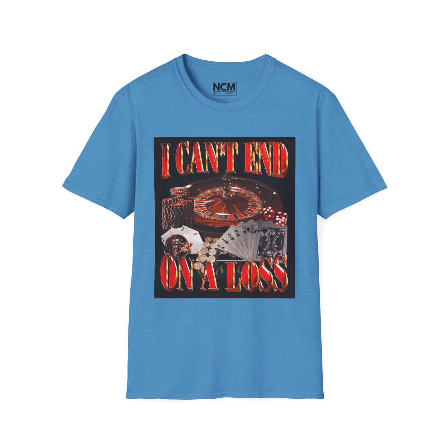 Can't End On A Loss T-Shirt