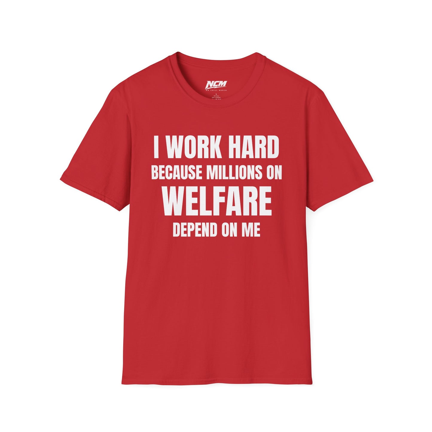 I Work Hard Because Millions On Welfare Depend On Me T Shirt
