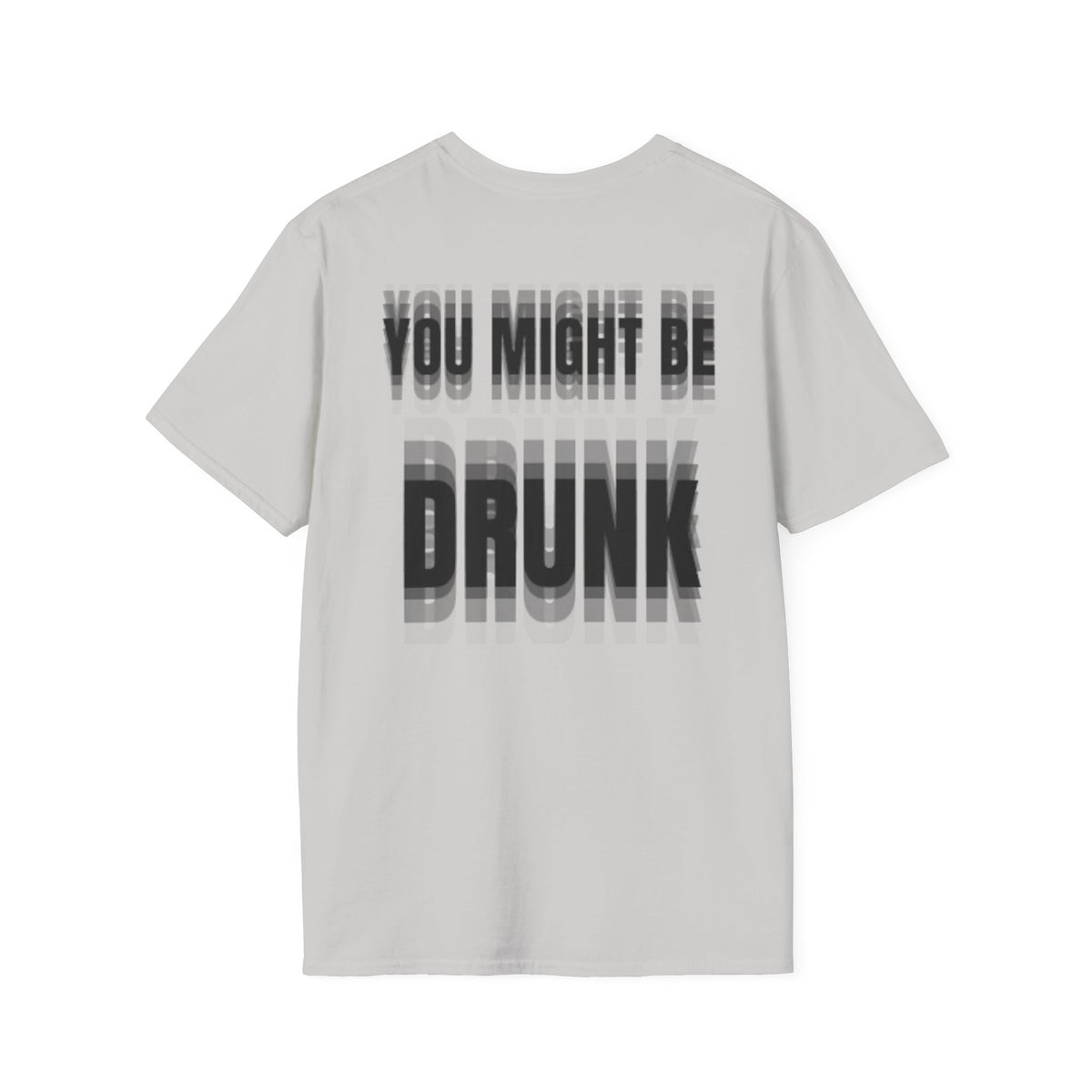 You Might Be Drunk (Back) T-Shirt