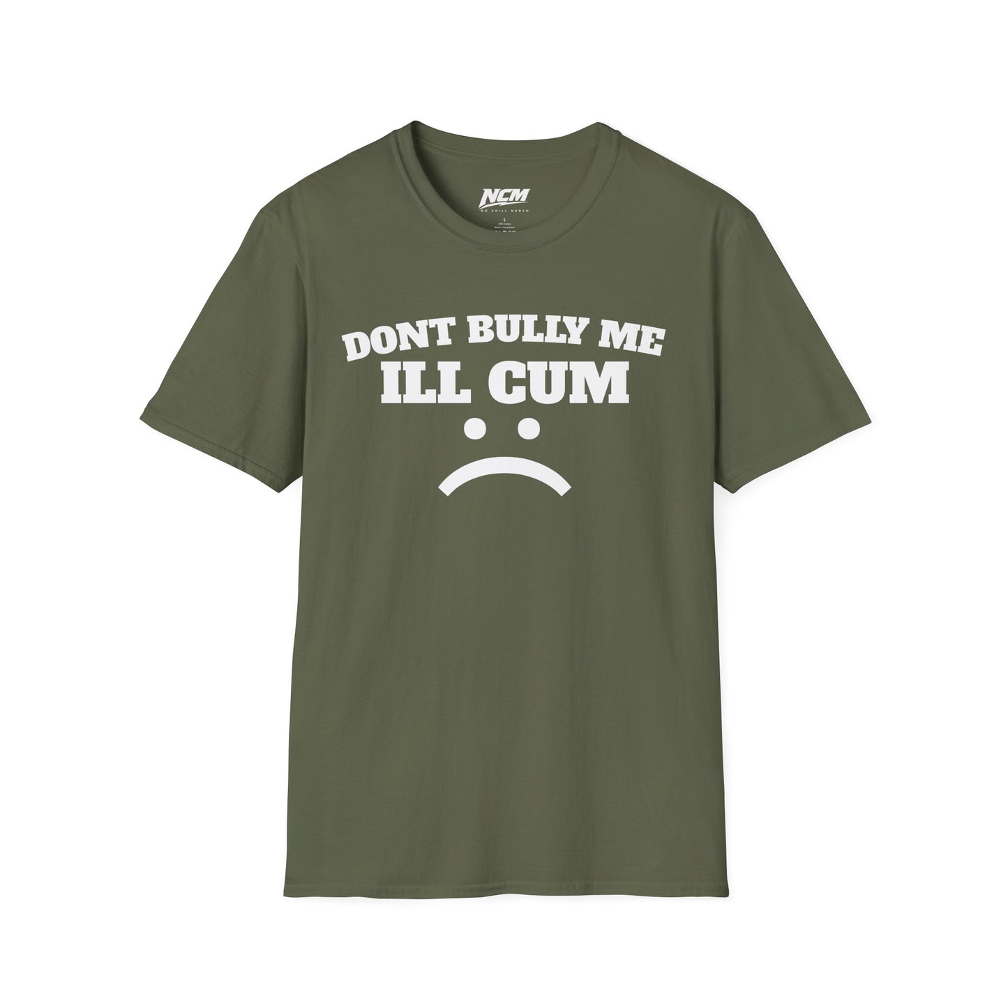 Don’t Bully Me I’ll Cum T-Shirt