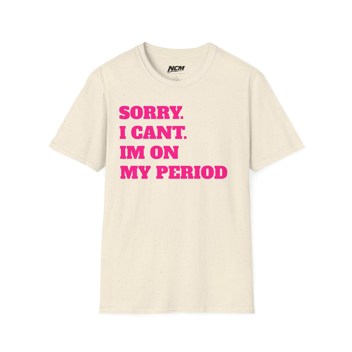 Sorry Im On My Period T-Shirt