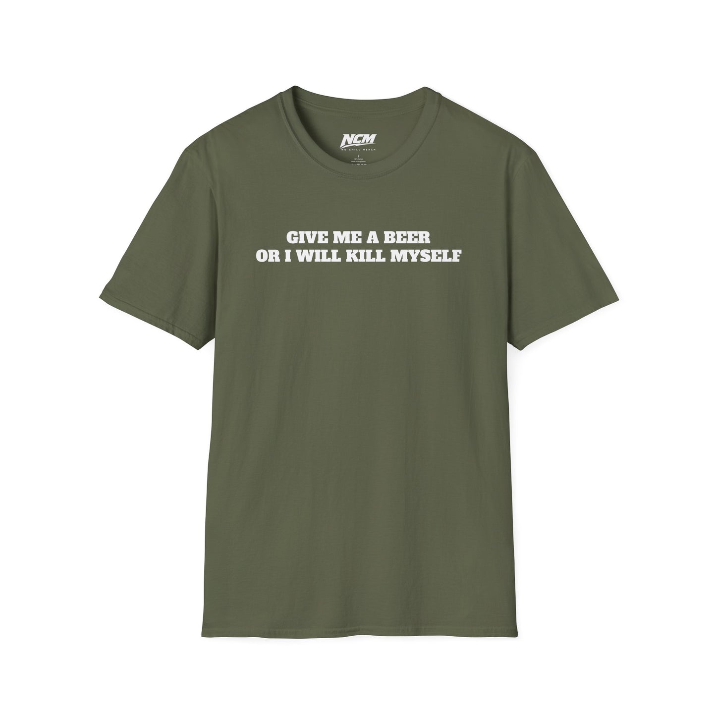 Give Me A Beer Or Ill Kill Myself T Shirt