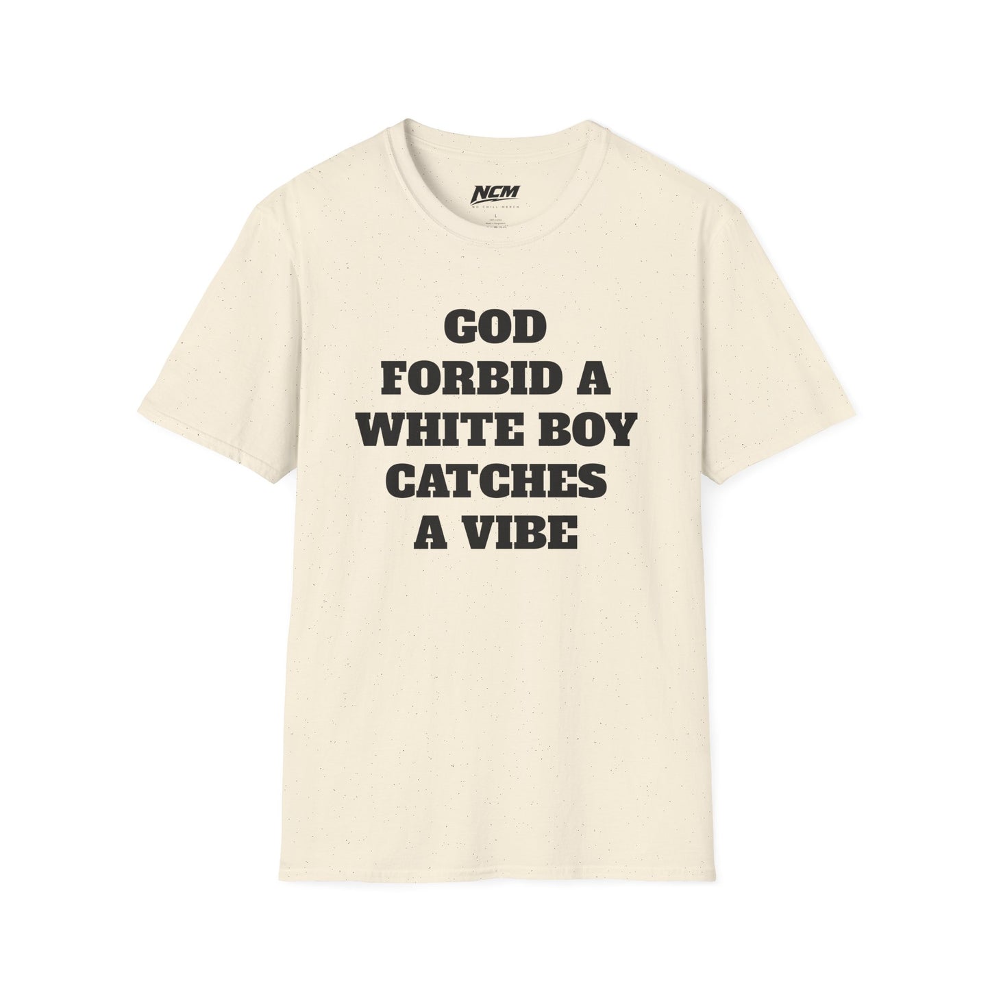 God Forbid A White Boy Catch A Vibe T shirt