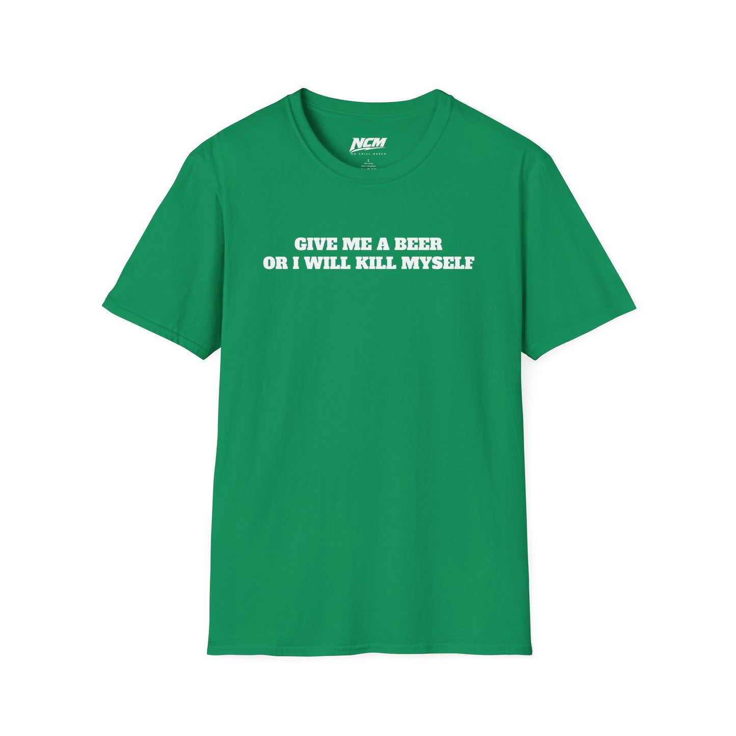 Give Me A Beer Or Ill Kill Myself T Shirt