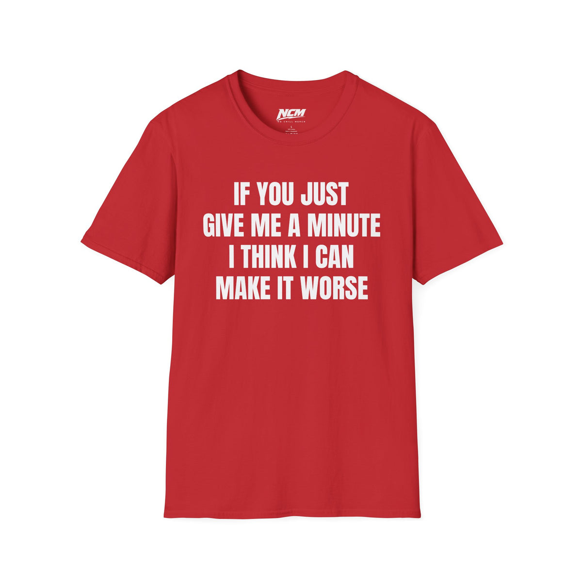 I Think I Can Make It Worse T-Shirt