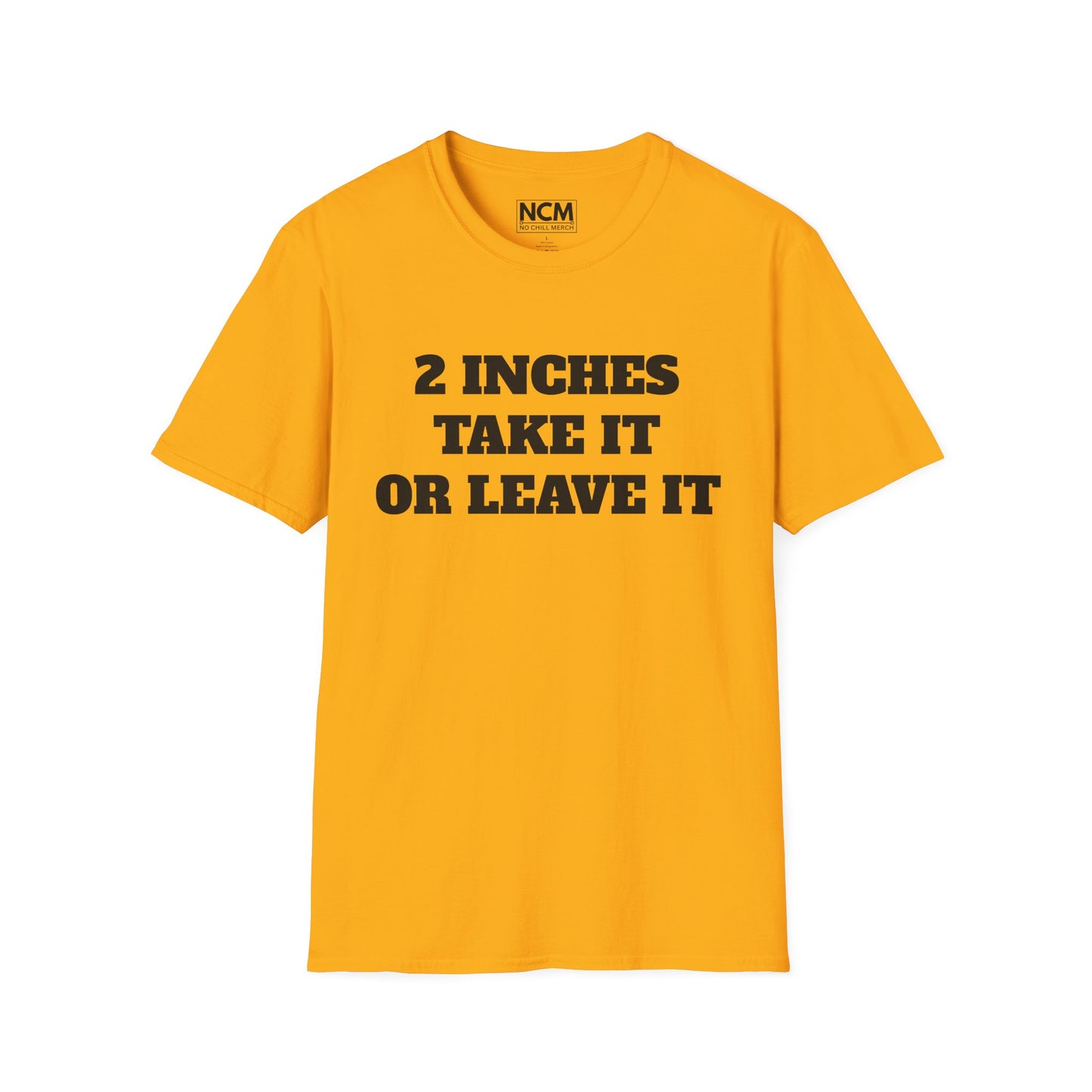 2 Inches Take It or Leave It T-Shirt
