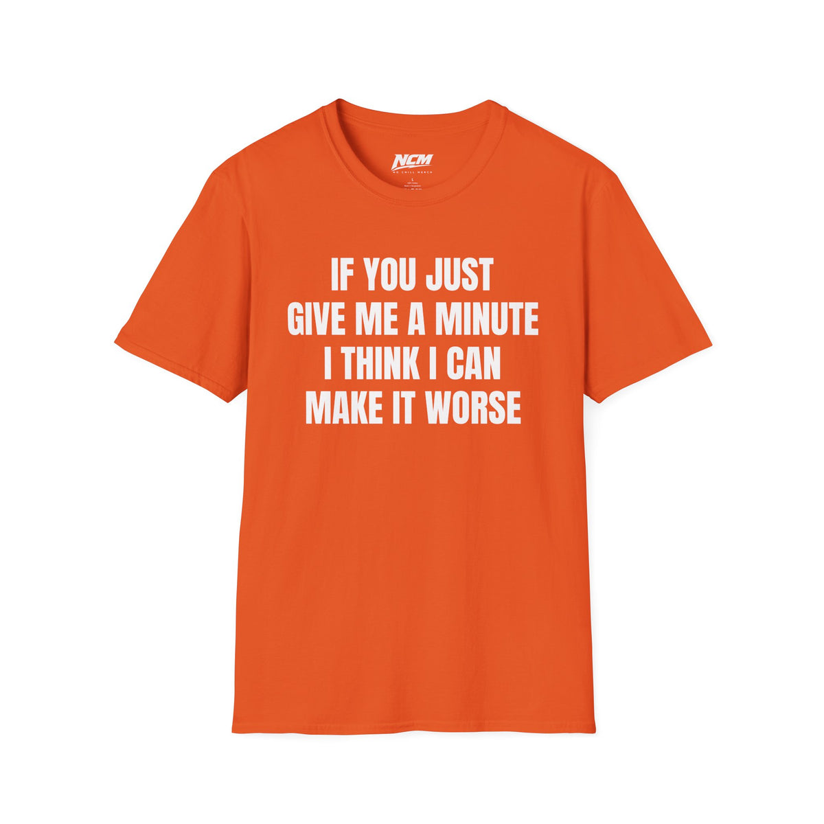 I Think I Can Make It Worse T-Shirt