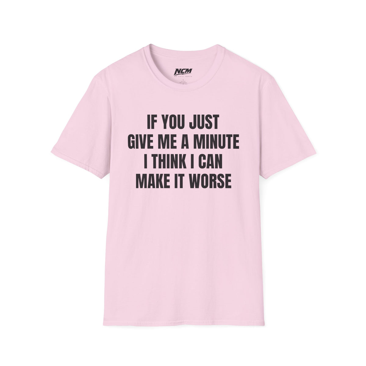 I Think I Can Make It Worse T-Shirt