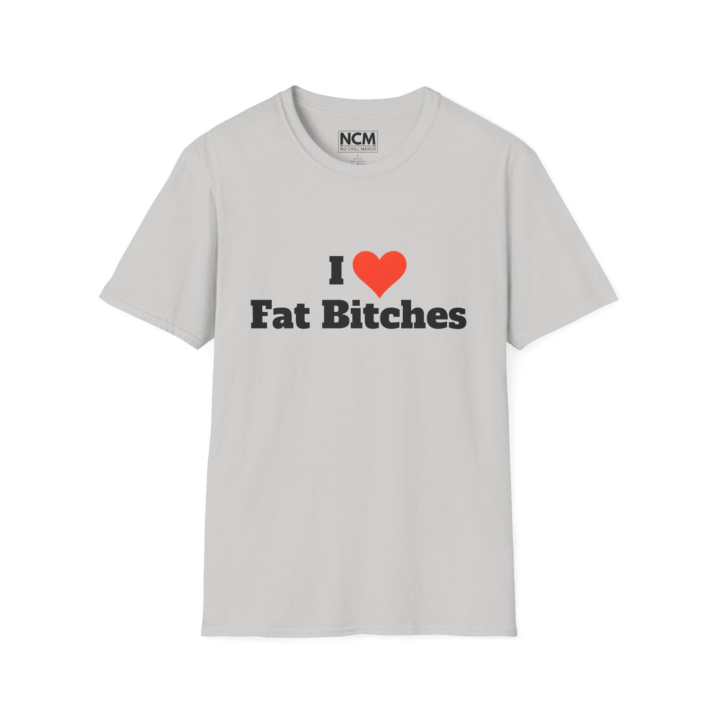 I Love Fat Bitches T-Shirt