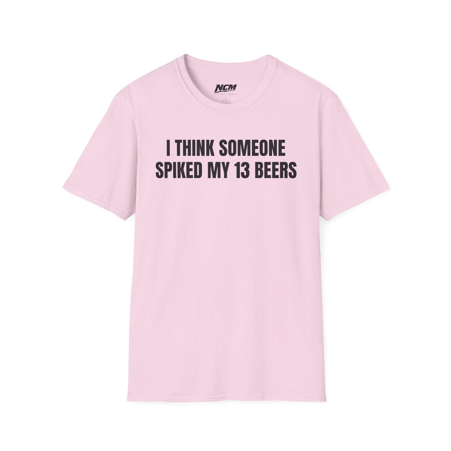Someone Spiked My 13 Beers T-Shirt