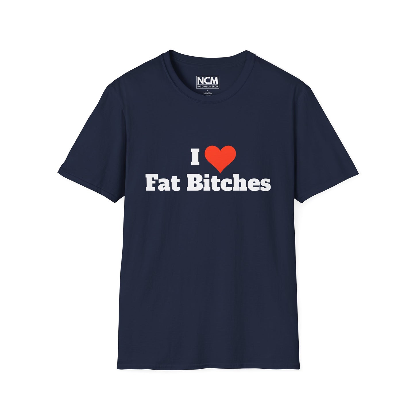 I Love Fat Bitches T-Shirt