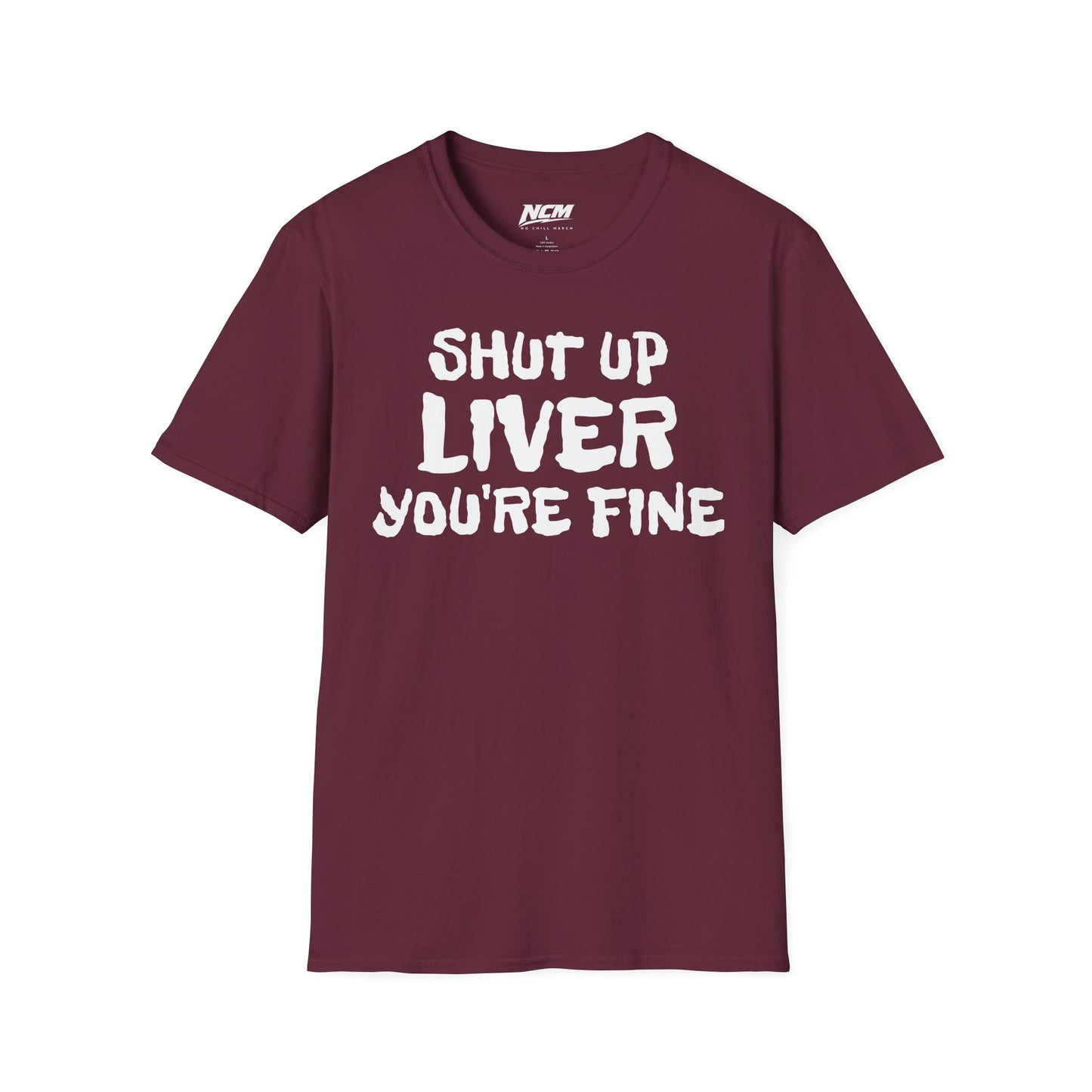 Shut Up Liver Your Fine T-Shirt