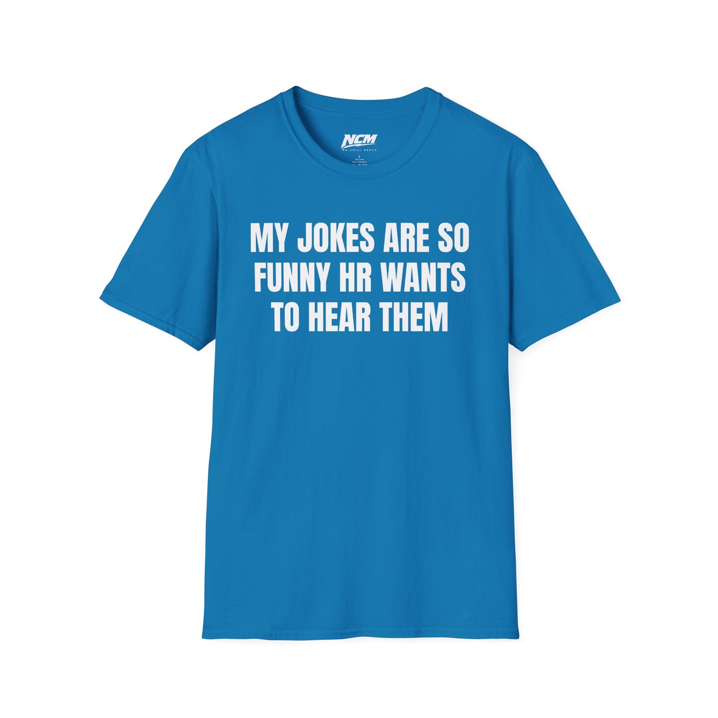 My Jokes Are So Funny HR Wants To Hear Them T Shirt