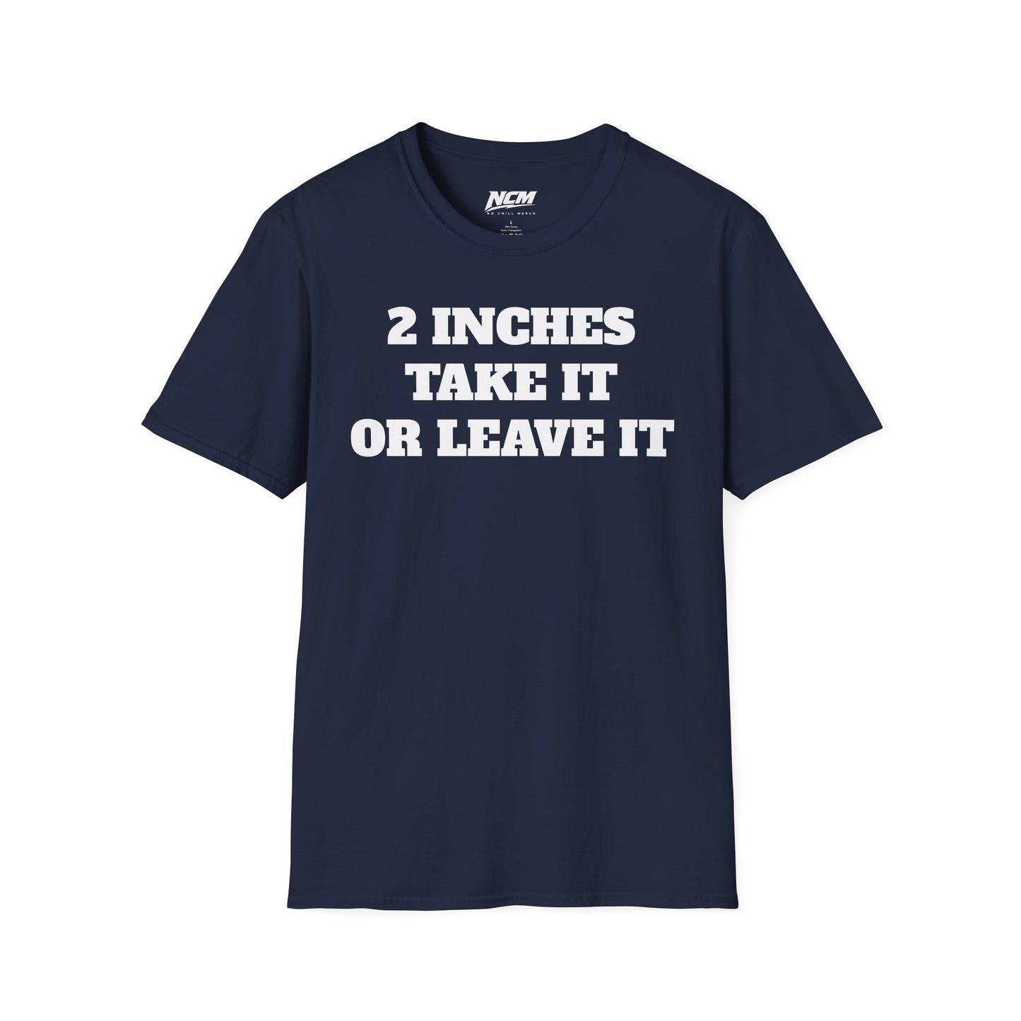 2 Inches Take It or Leave It T-Shirt
