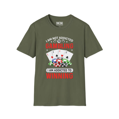 I Am Not Addicted to Gambling, I Am Addicted to Winning T Shirt