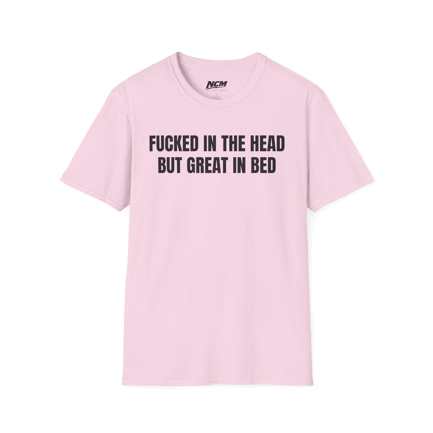 Fucked In The Head Great In Bed T-Shirt