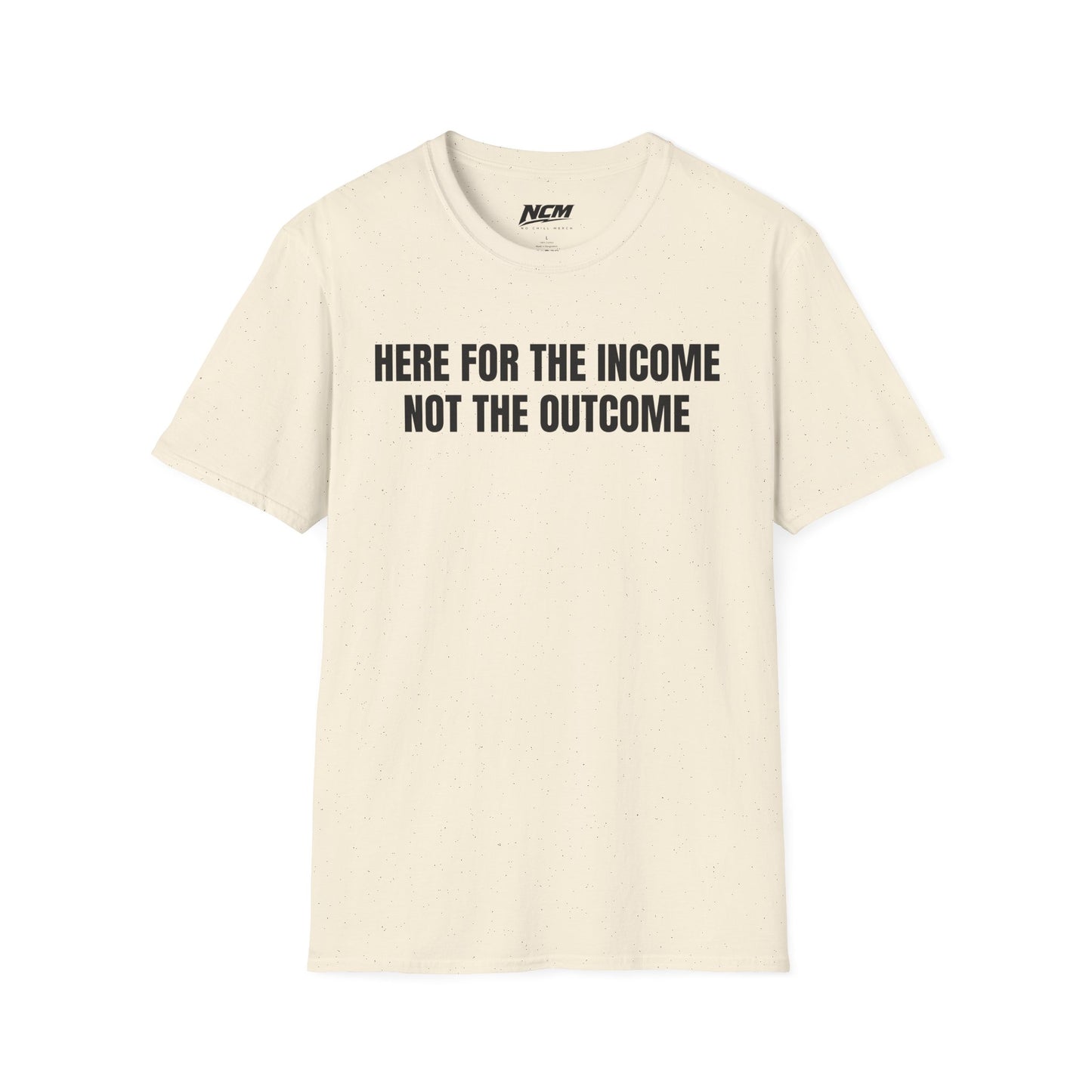 Here For The Income T Shirt
