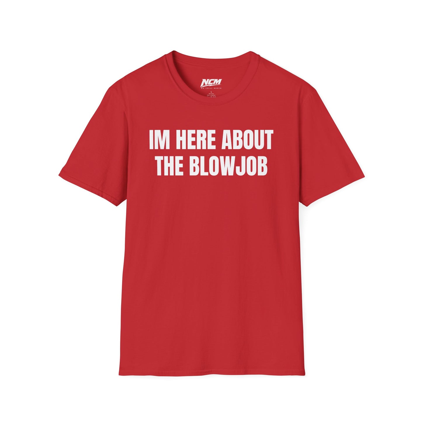 Im Here About The Blow Job T-Shirt