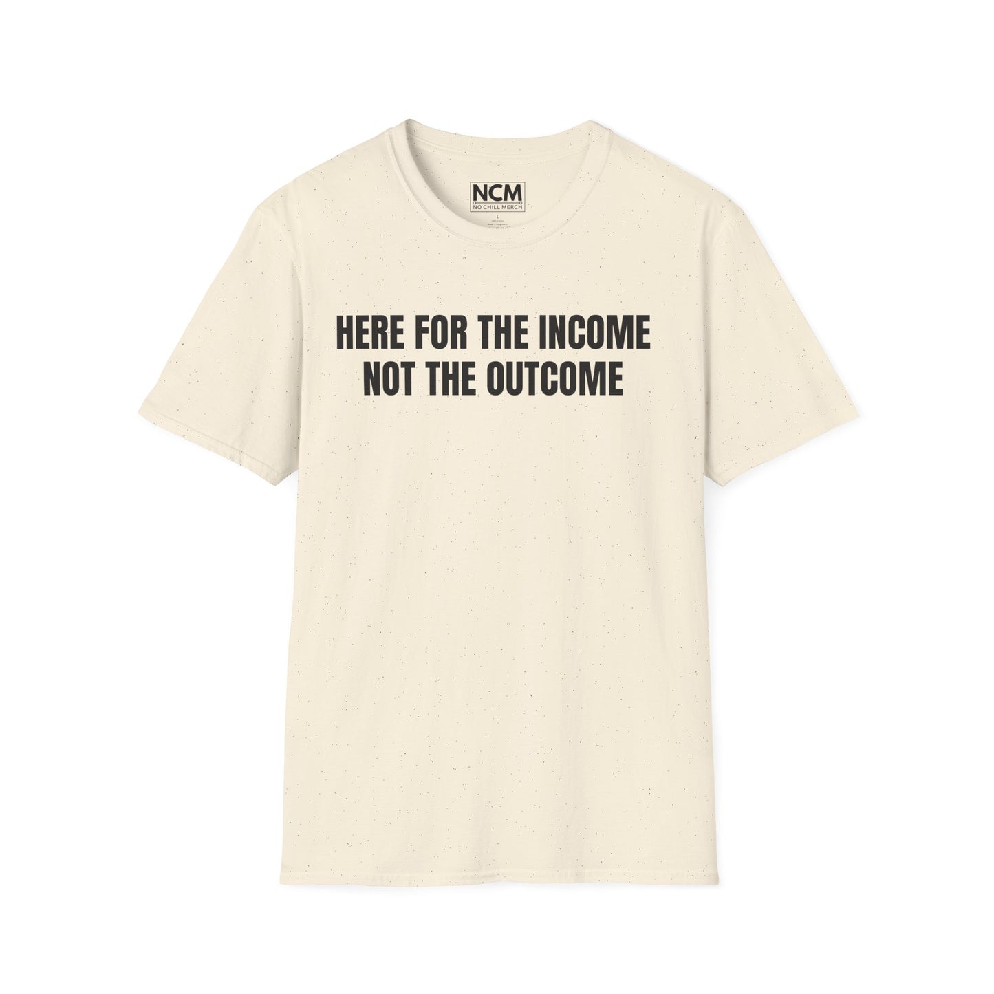 Here For The Income T Shirt