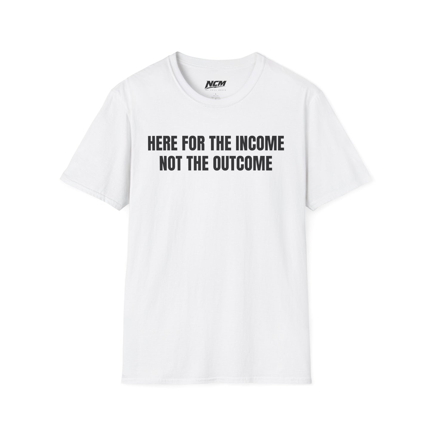 Here For The Income T Shirt