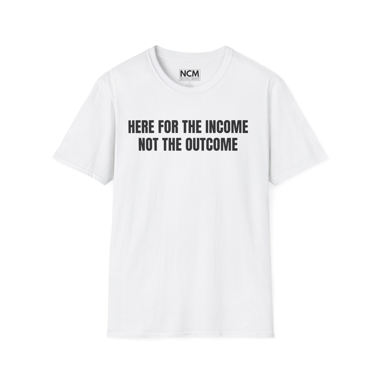 Here For The Income T Shirt