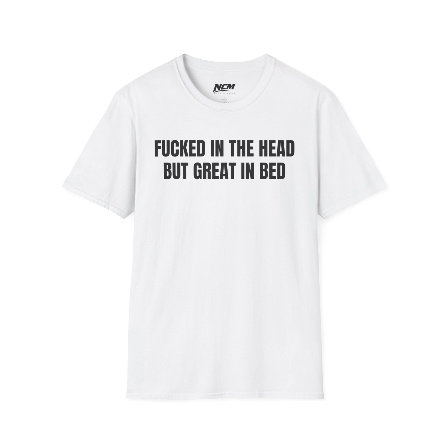 Fucked In The Head Great In Bed T-Shirt