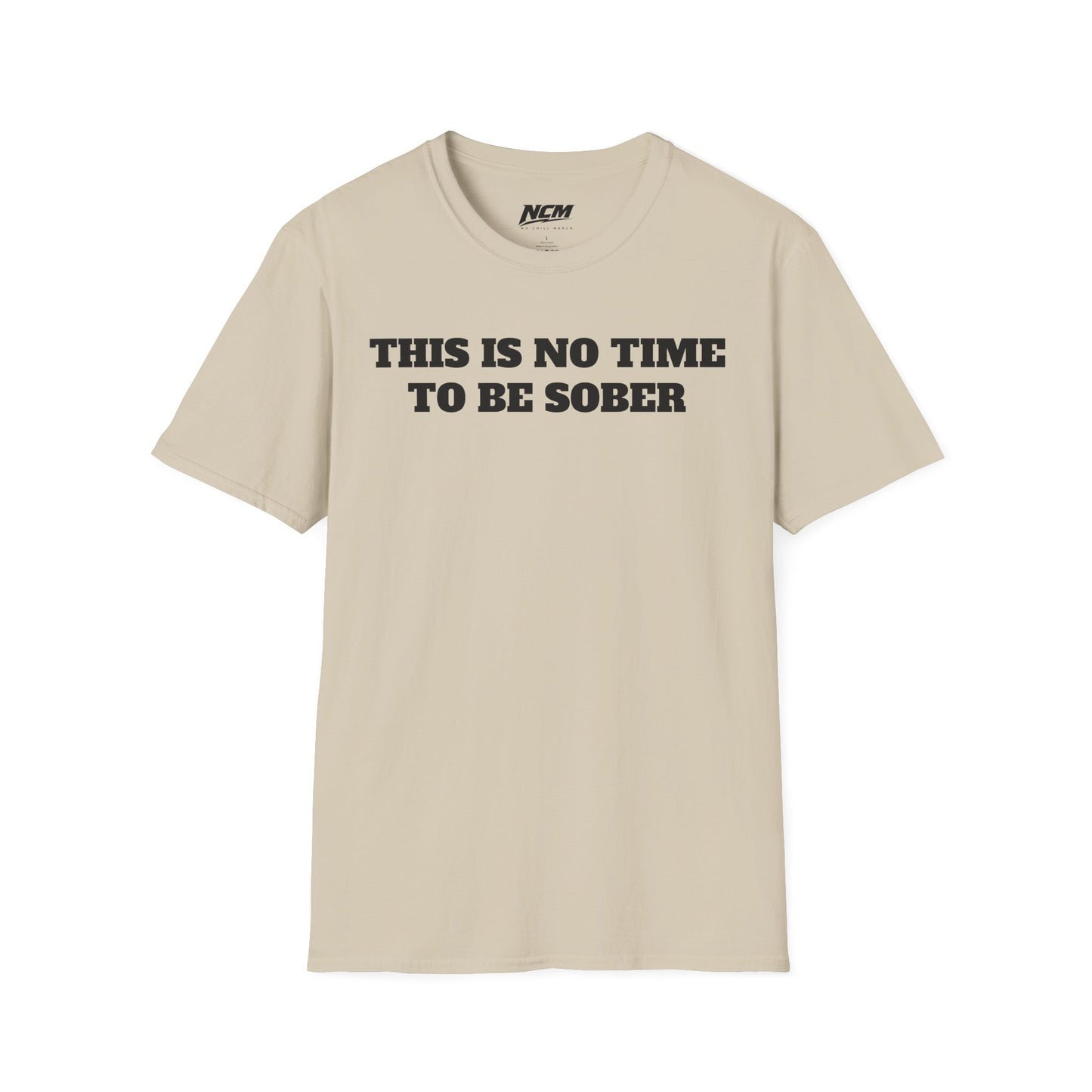 No Time To Be Sober T-Shirt