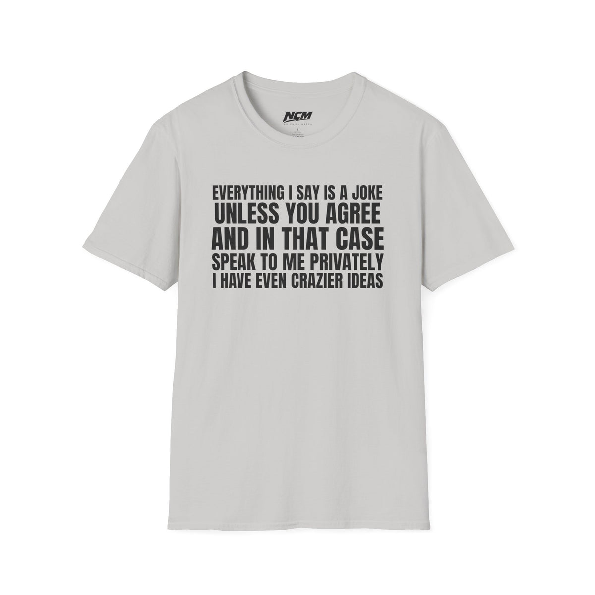 Everything I Say Is A Joke T-Shirt