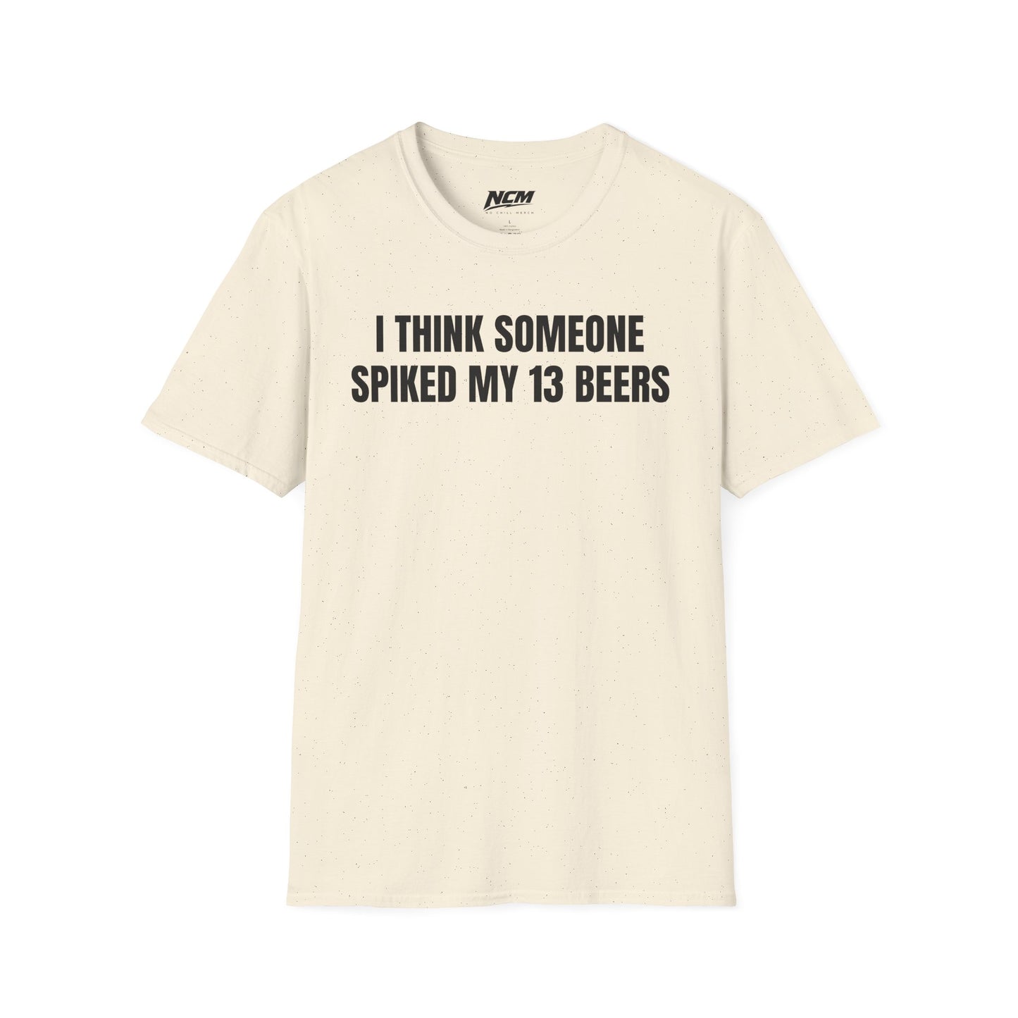 Someone Spiked My 13 Beers T-Shirt
