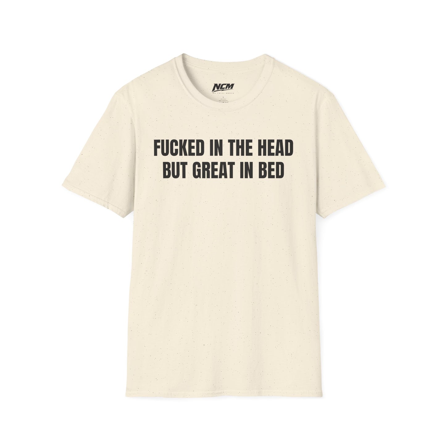 Fucked In The Head Great In Bed T-Shirt