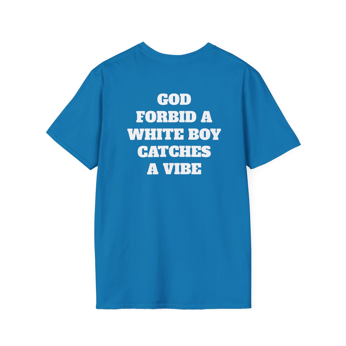God Forbid A White Boy Catch A Vibe (Back) T-Shirt