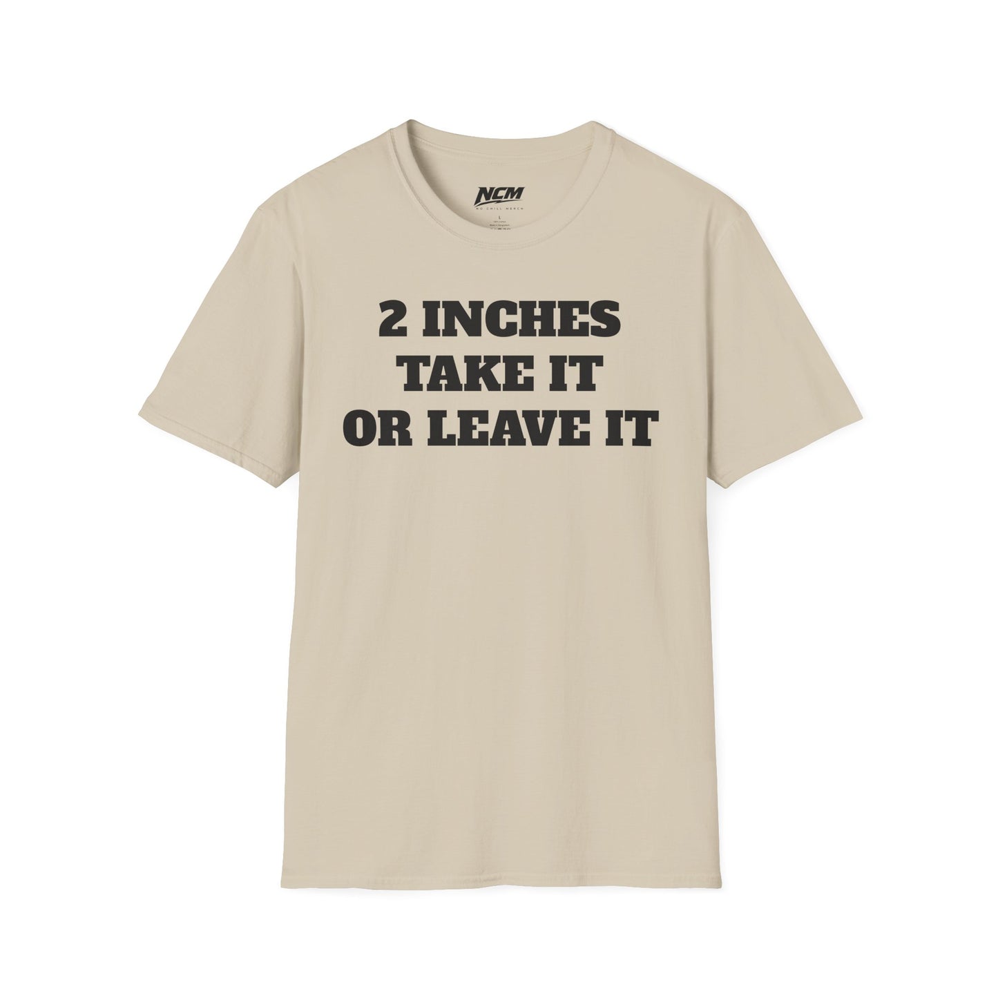 2 Inches Take It or Leave It T-Shirt