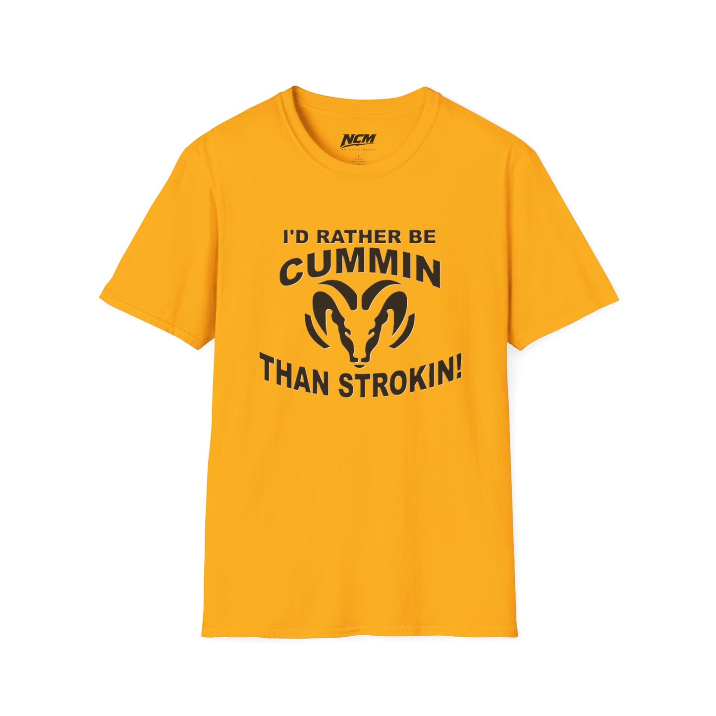 Id Rather Be Cummin Than Stroken T Shirt