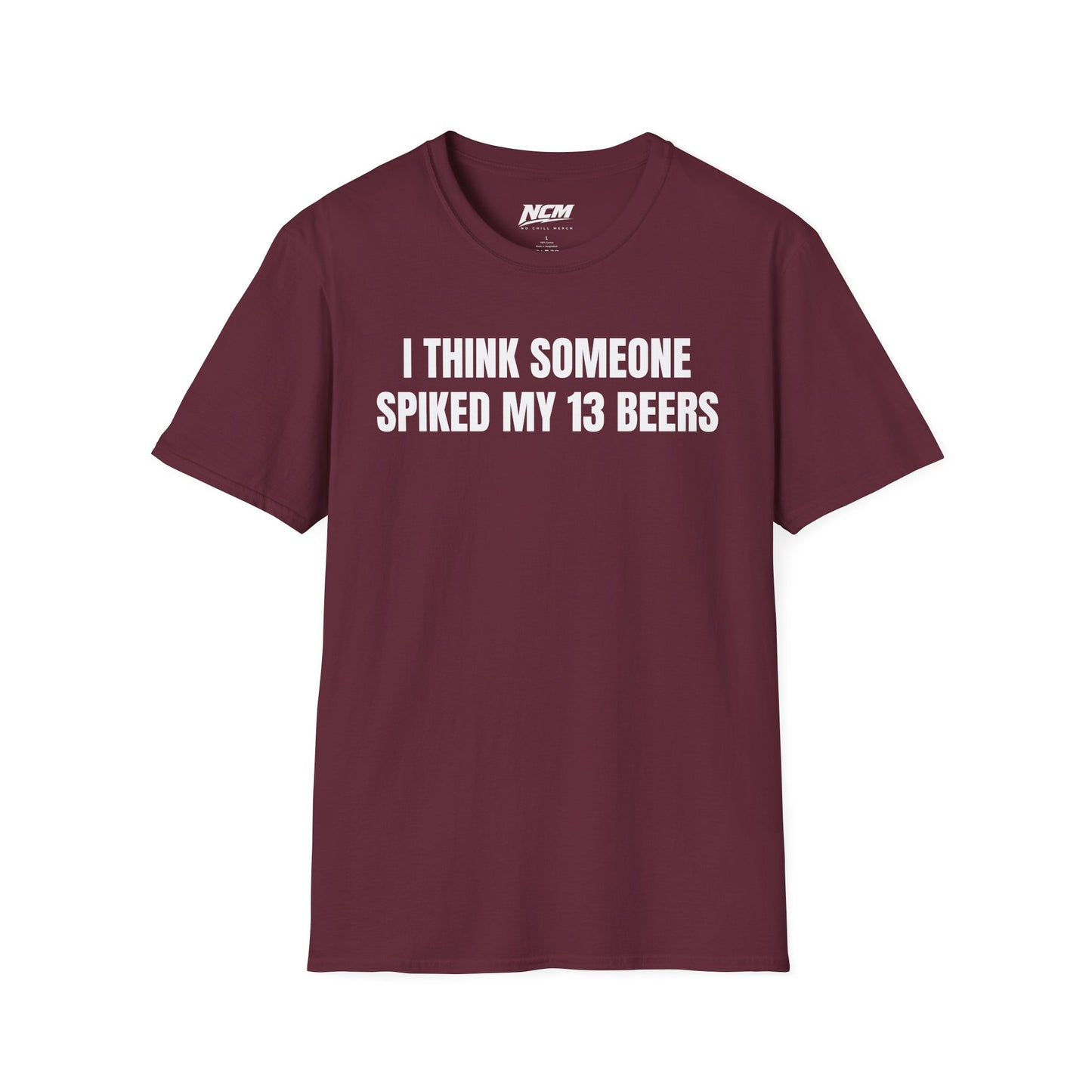 Someone Spiked My 13 Beers T-Shirt