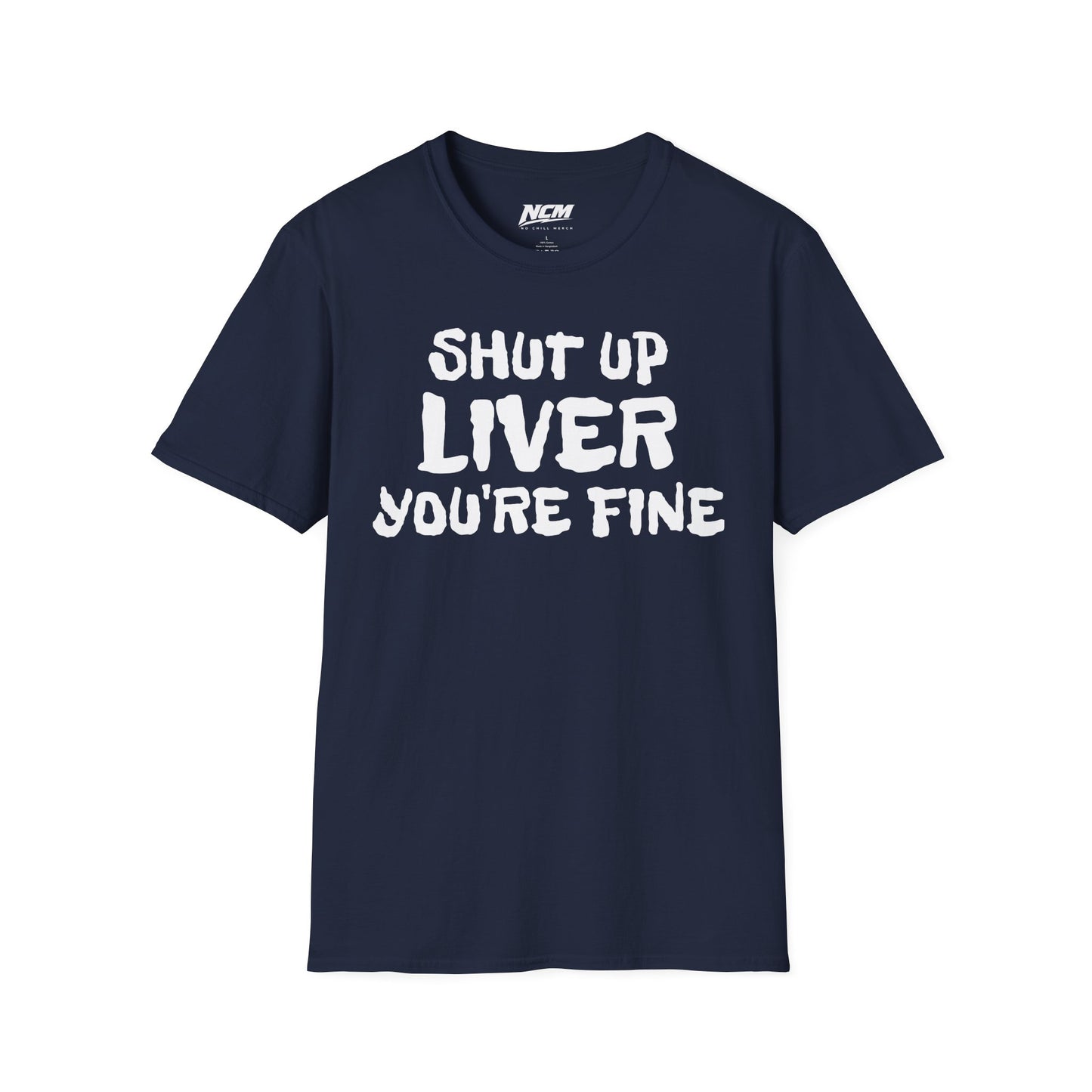 Shut Up Liver Your Fine T-Shirt