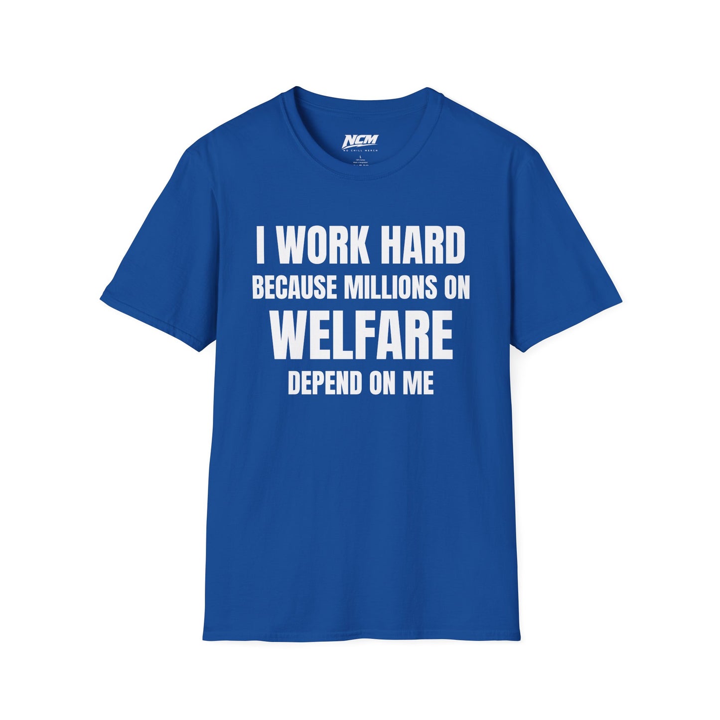 I Work Hard Because Millions On Welfare Depend On Me T Shirt