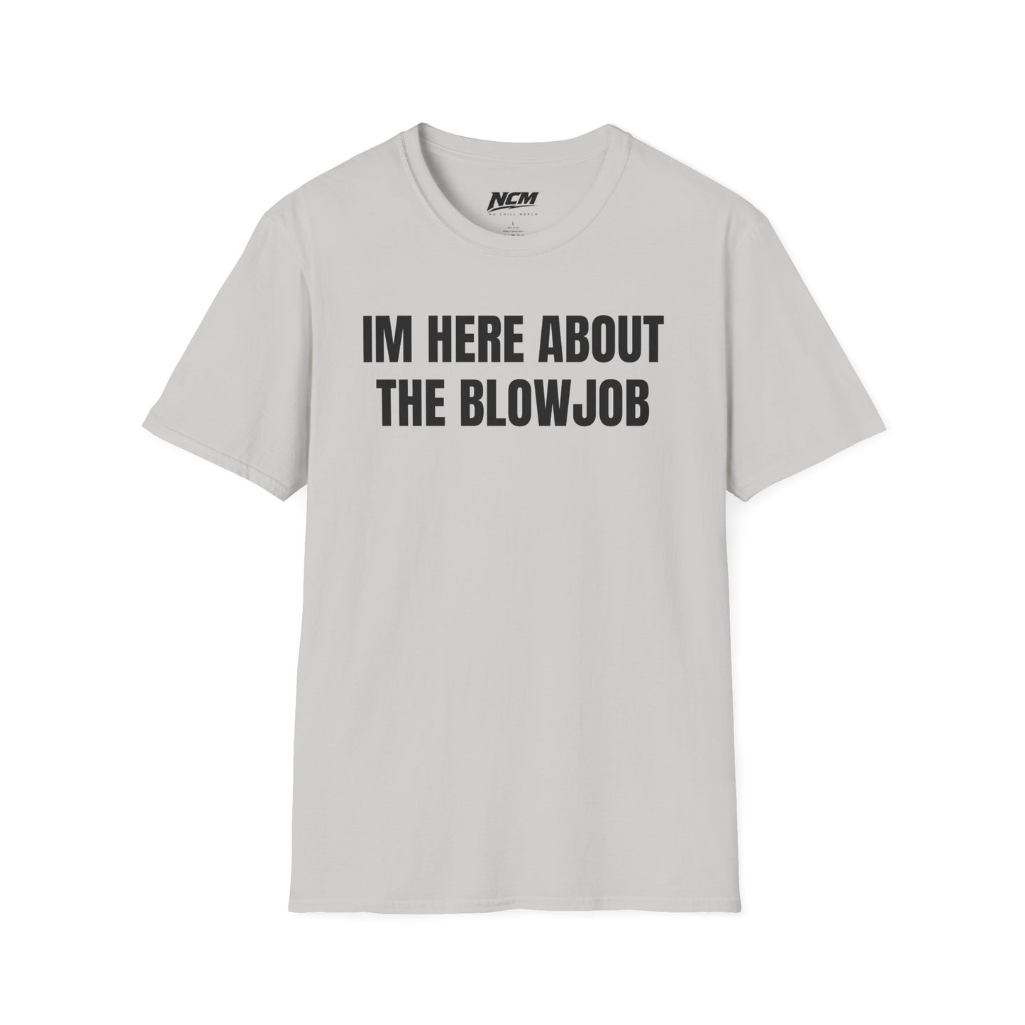 Im Here About The Blow Job T-Shirt
