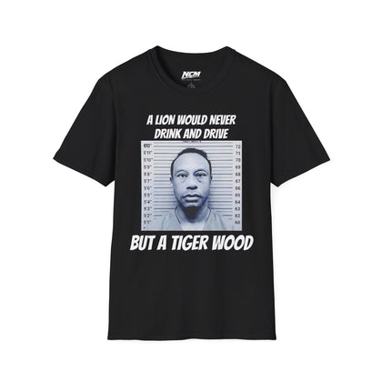 A Lion Would Never Drink & Drive But Tiger Wood T Shirt