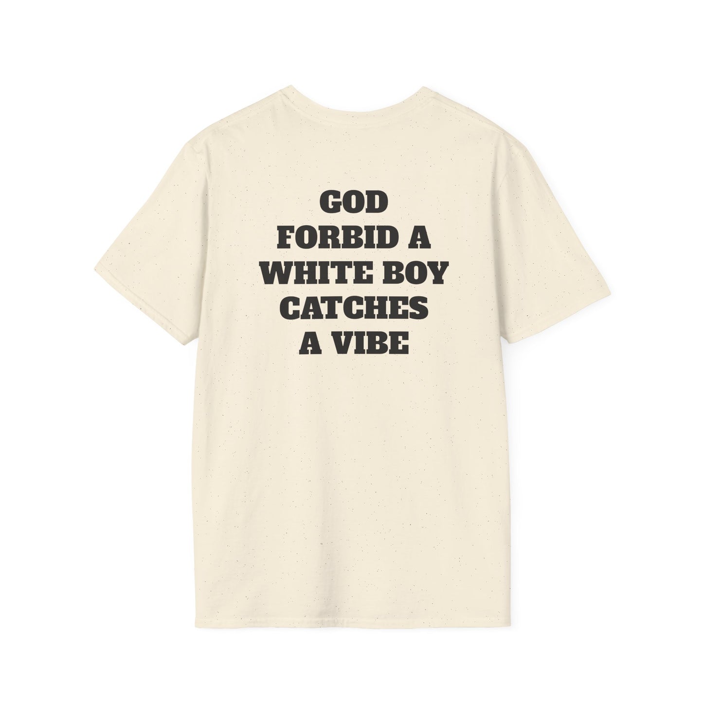 God Forbid A White Boy Catch A Vibe (Back) T-Shirt