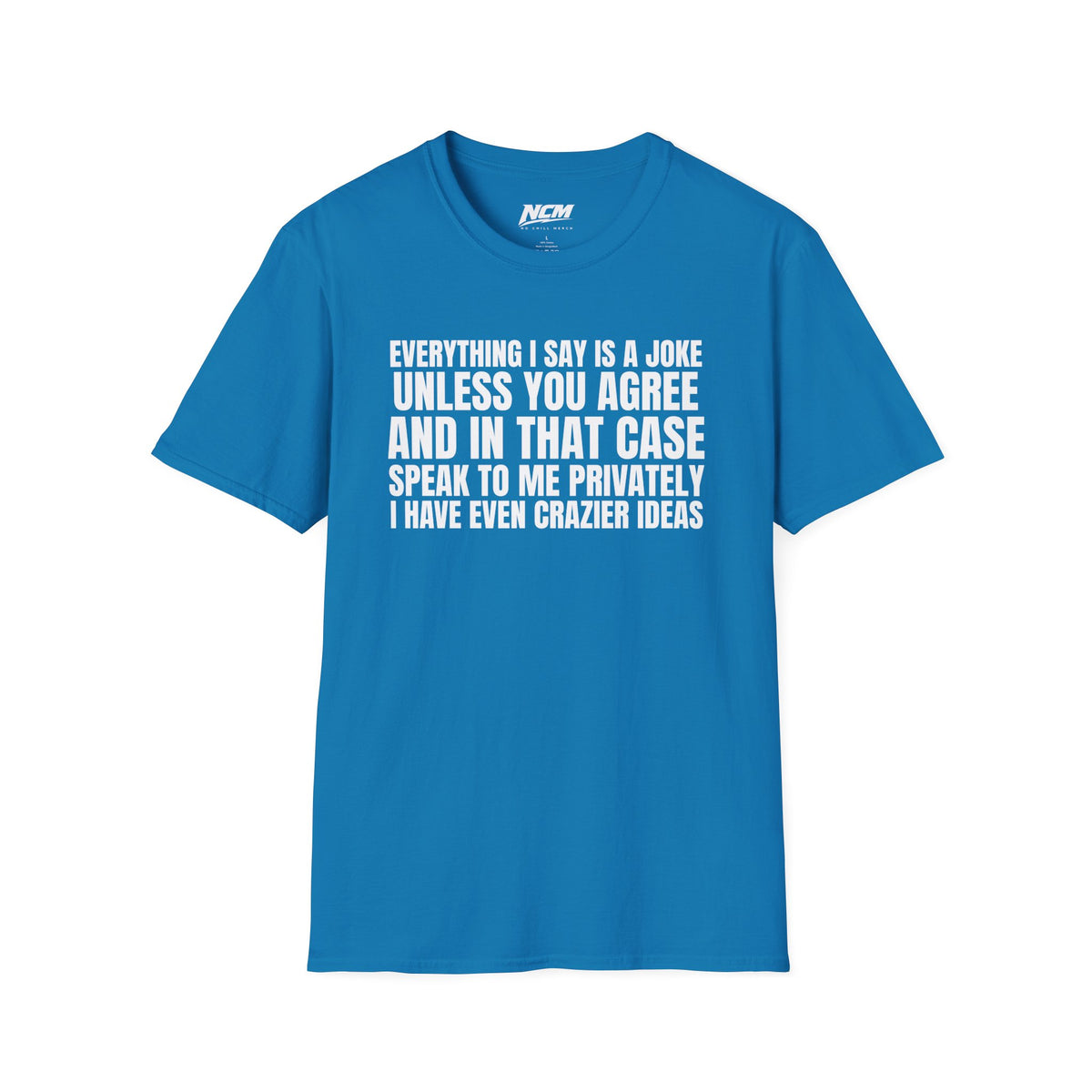 Everything I Say Is A Joke T-Shirt