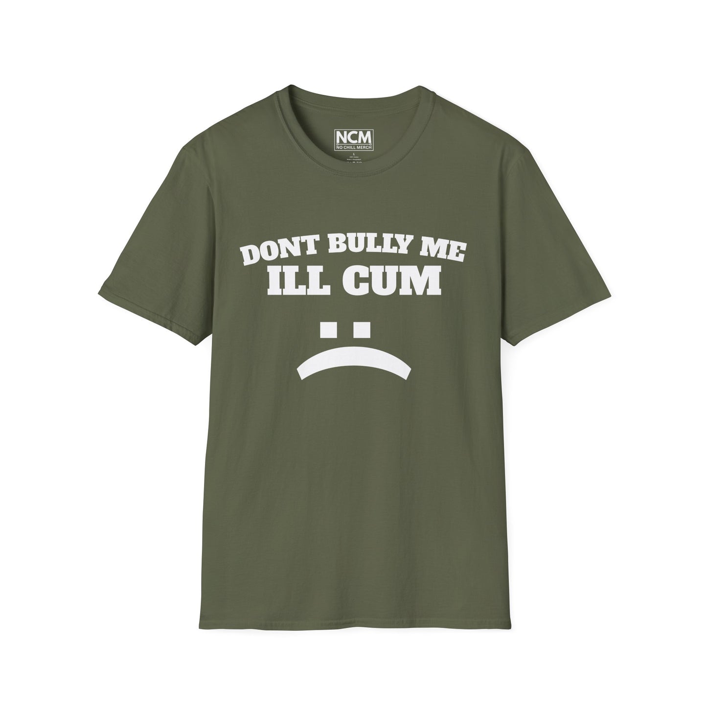 Don’t Bully Me I’ll Cum T-Shirt
