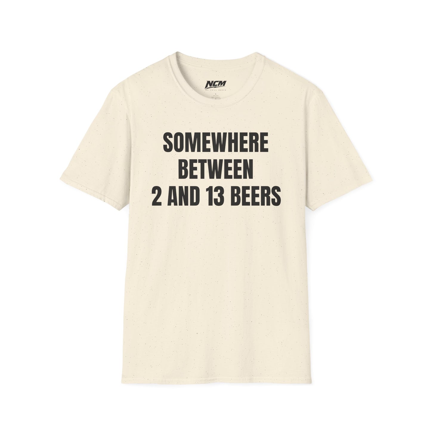 Somewhere Between 2 & 13 Beers T Shirt