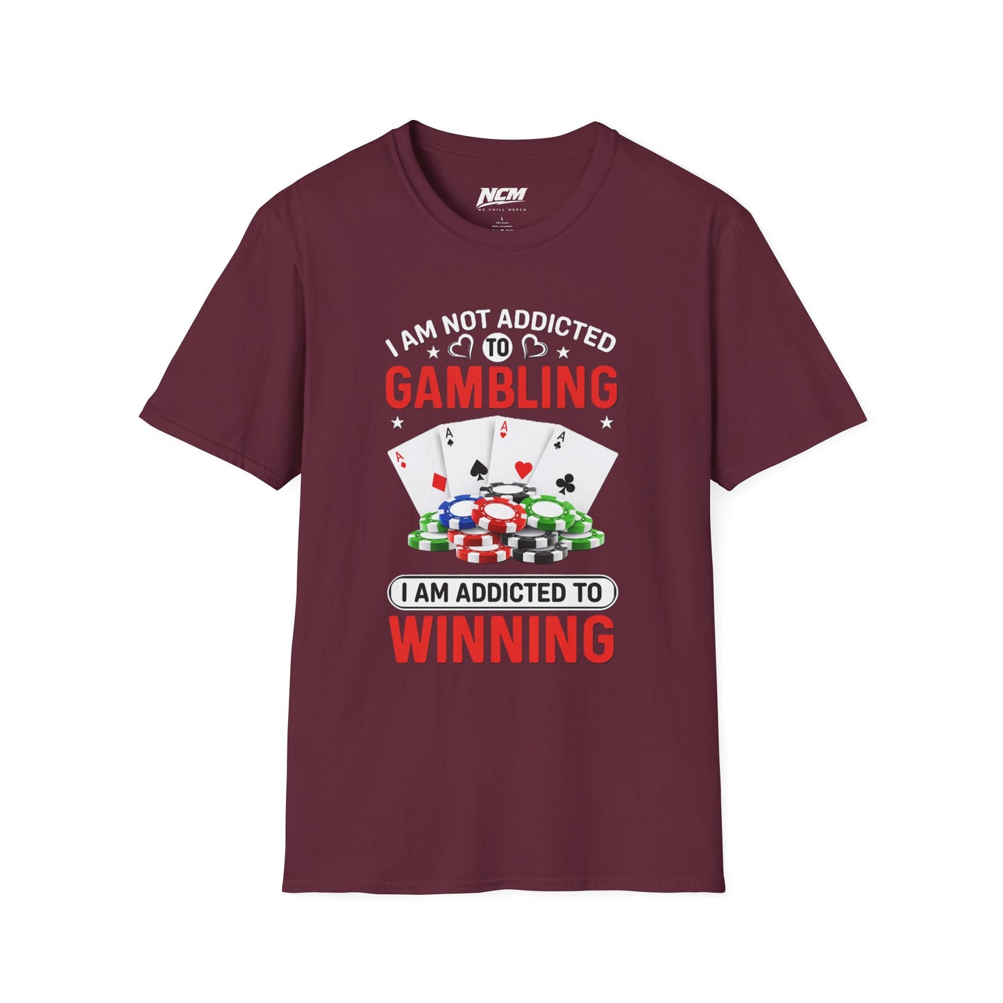 I Am Not Addicted to Gambling, I Am Addicted to Winning T Shirt