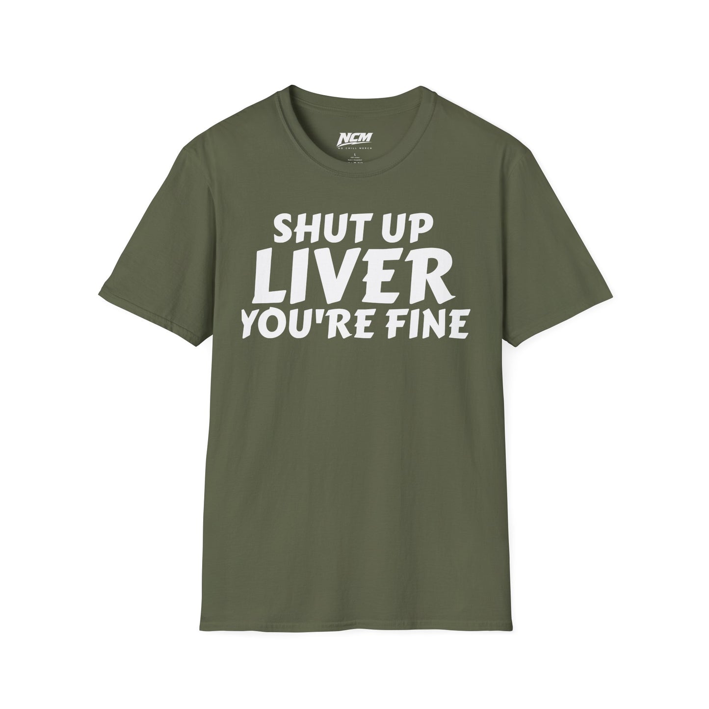 Shut Up Liver You're Fine T Shirt