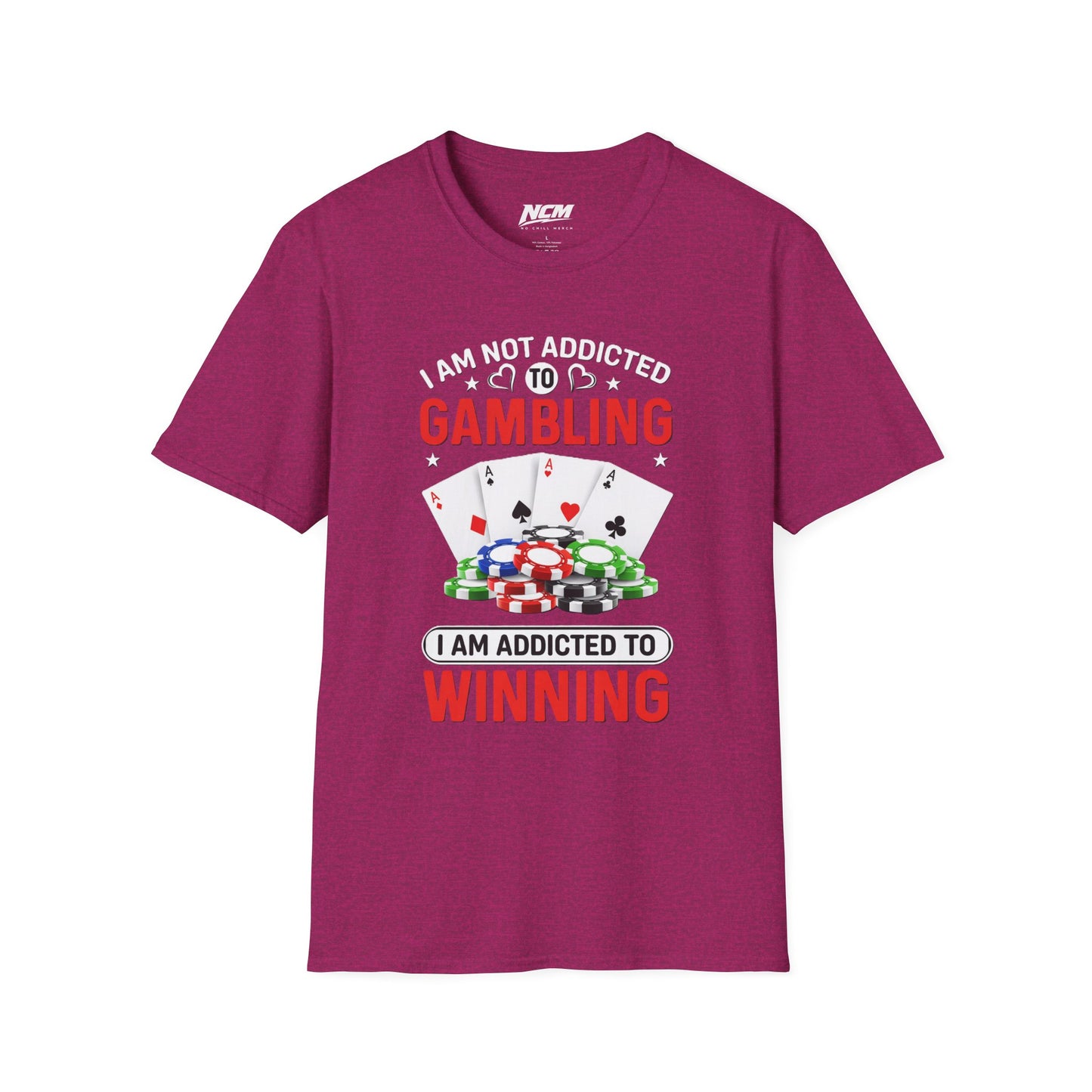 I Am Not Addicted to Gambling, I Am Addicted to Winning T Shirt