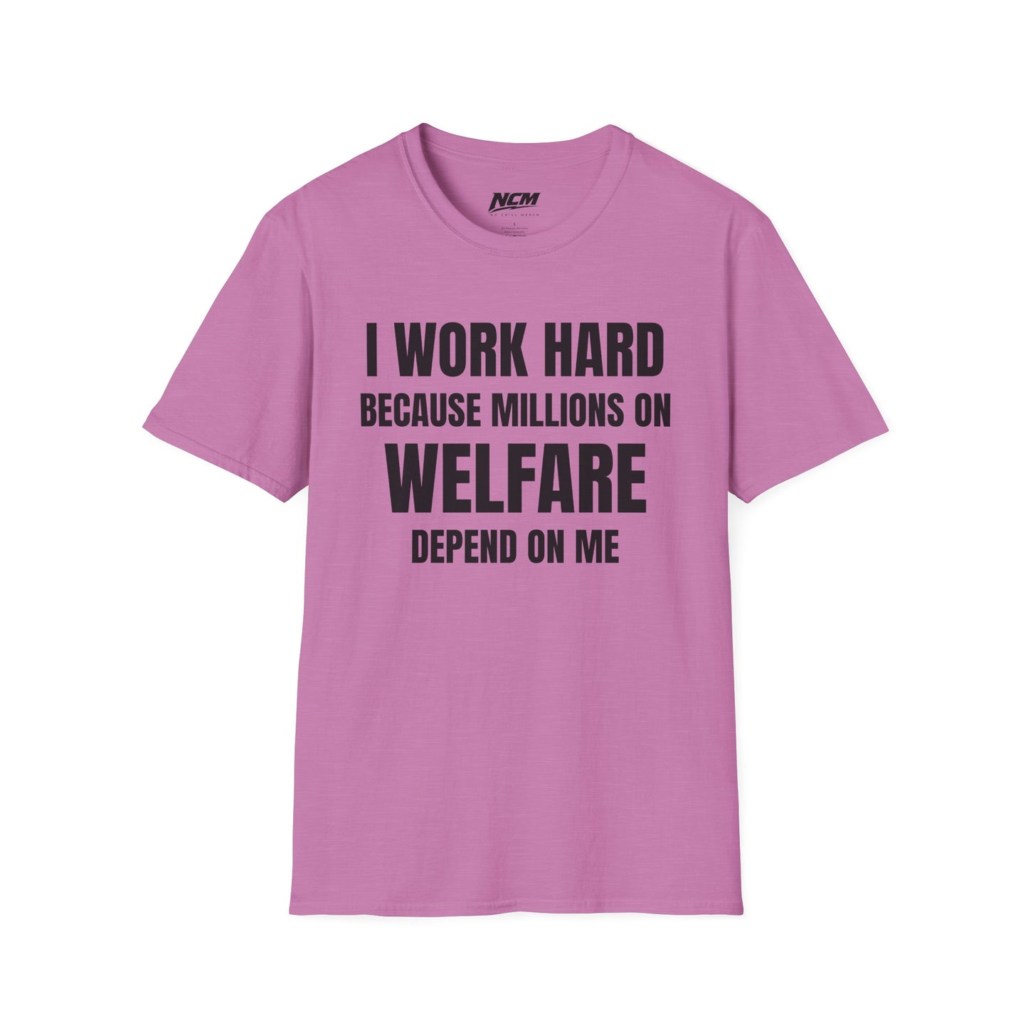 I Work Hard Because Millions On Welfare Depend On Me T Shirt