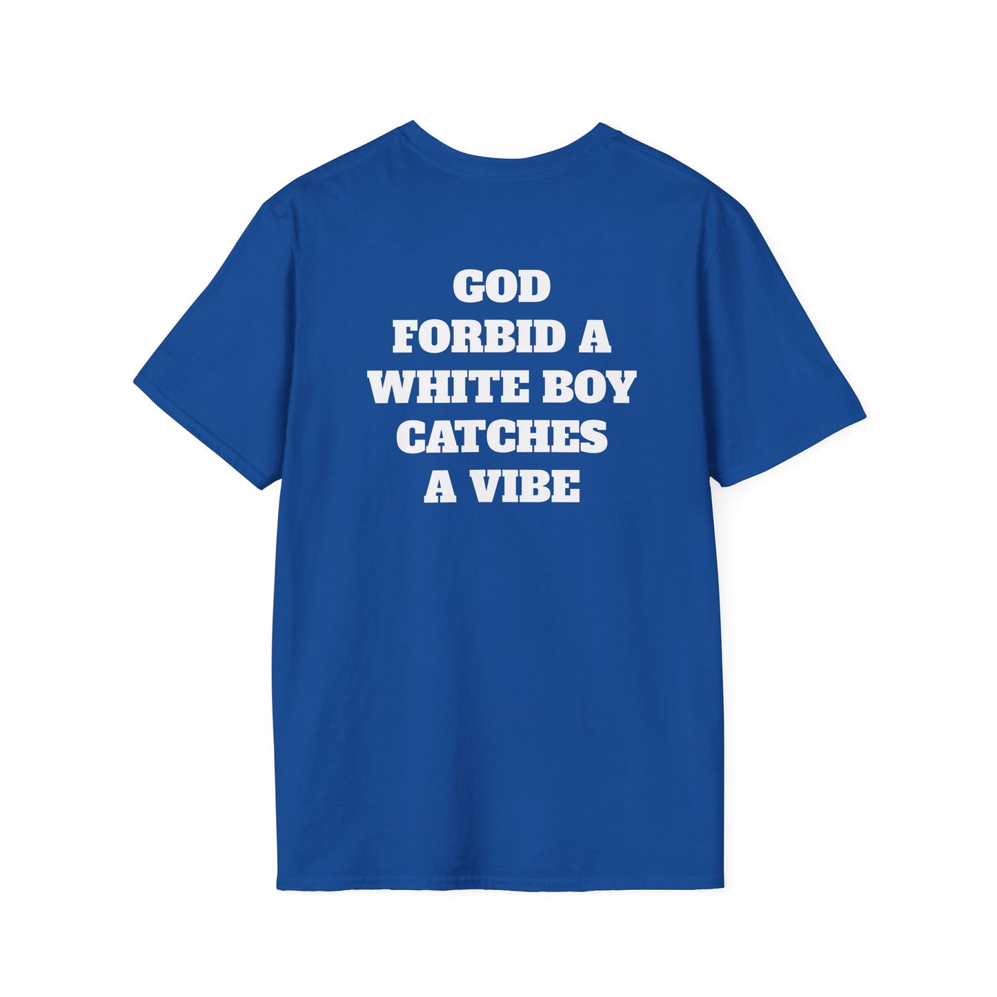 God Forbid A White Boy Catch A Vibe (Back) T-Shirt
