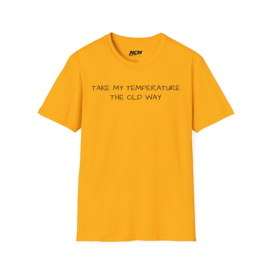 'Take My Temperature the Old Way' T-Shirt