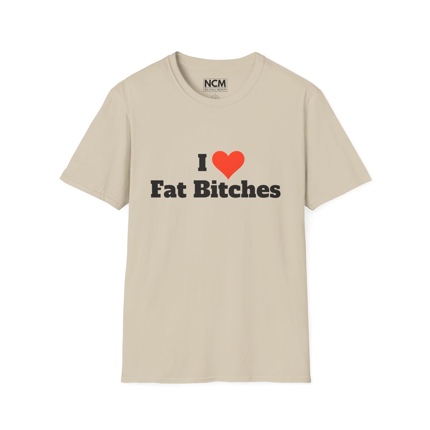 I Love Fat Bitches T-Shirt