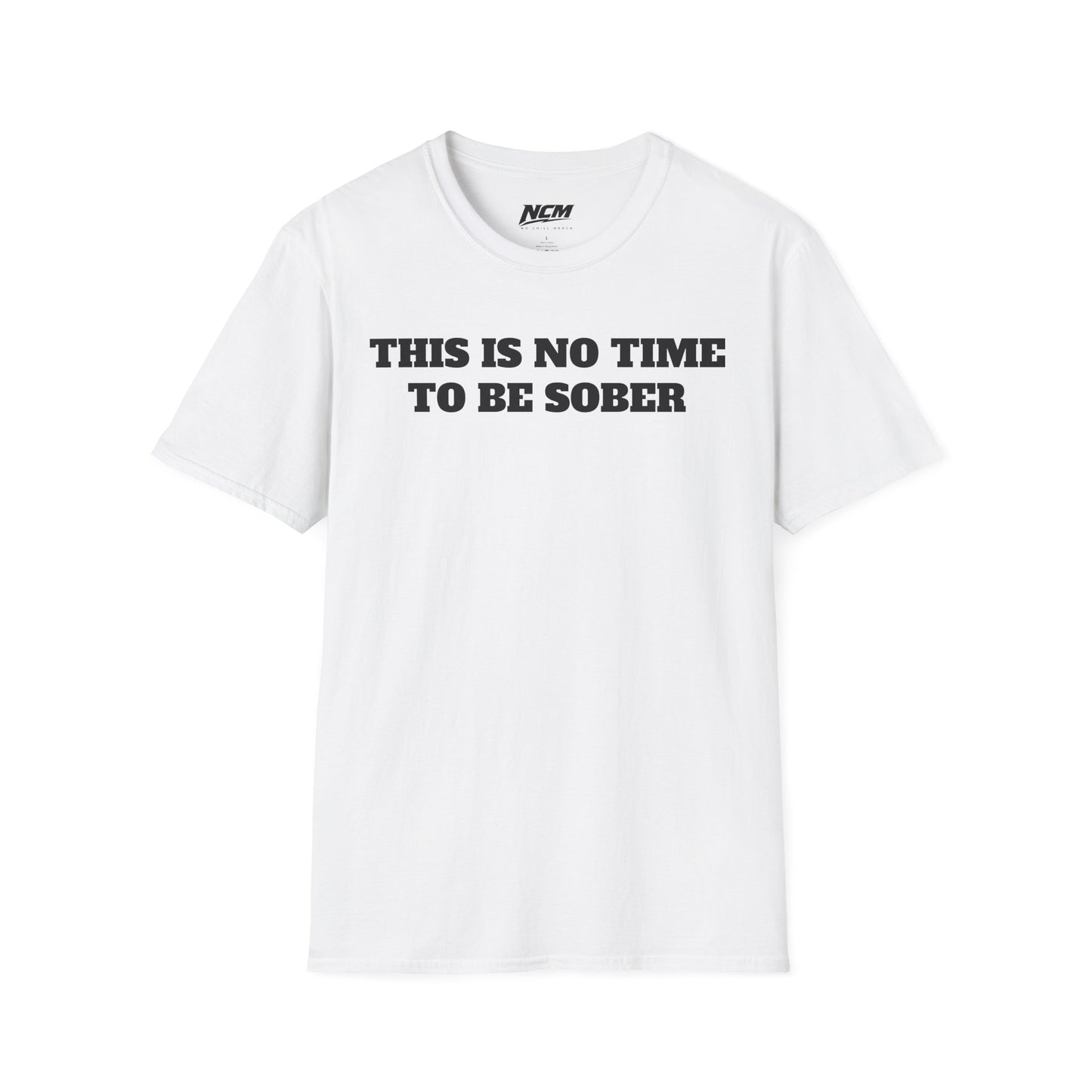 No Time To Be Sober T-Shirt